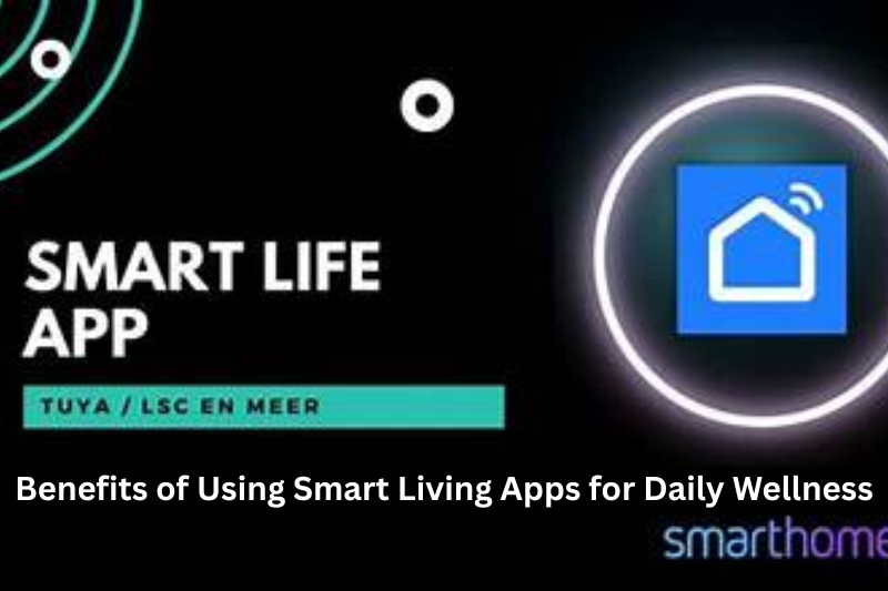 benefits of using smart living apps for daily wellness