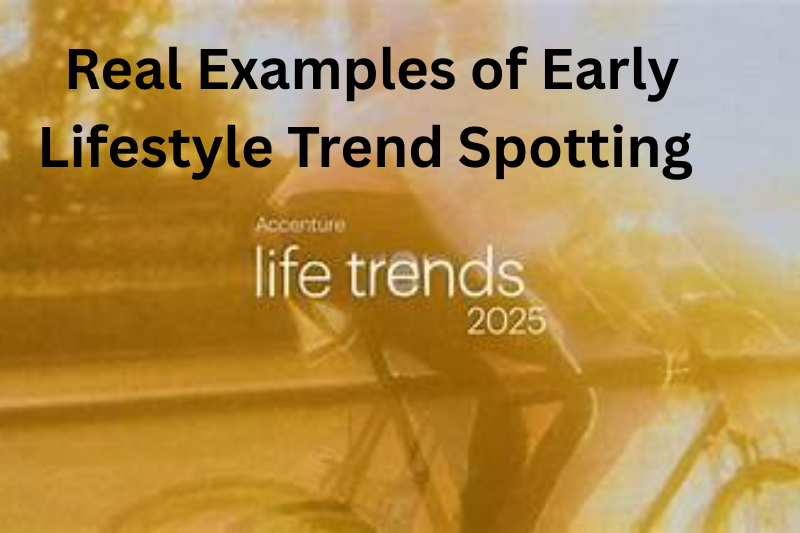 real examples of early lifestyle trend spotting