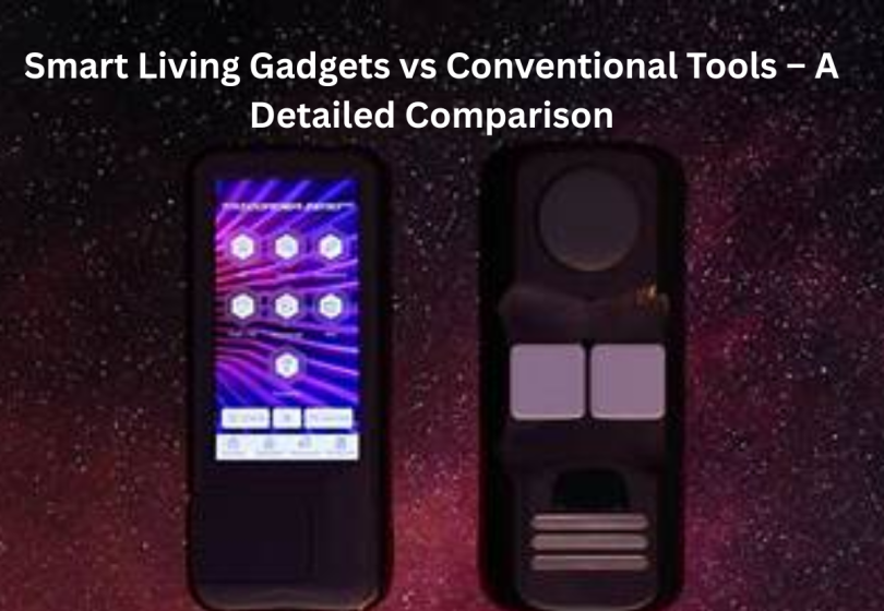 smart living gadgets vs conventional tools – a detailed comparison