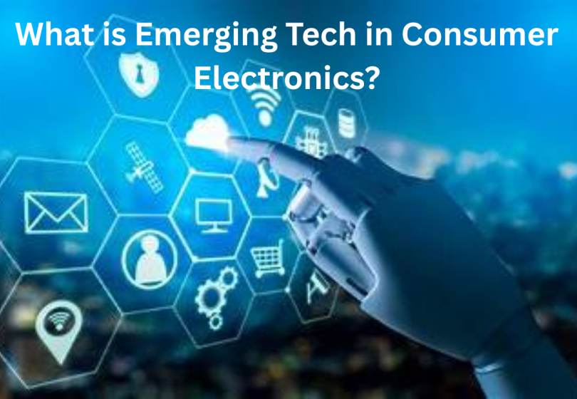 what is emerging tech in consumer electronics