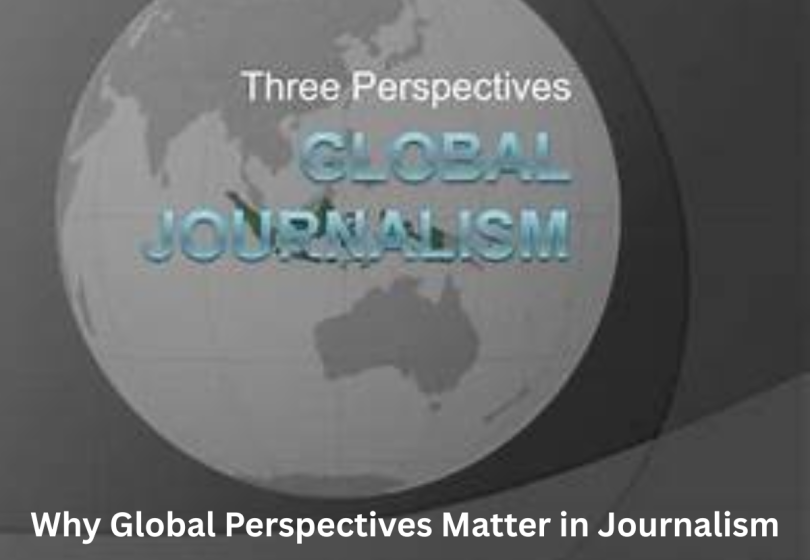 why global perspectives matter in journalism