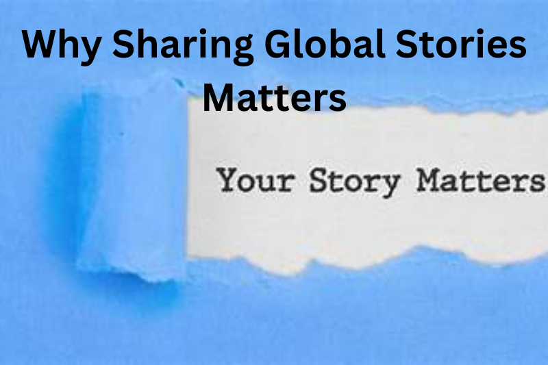 why sharing global stories matters
