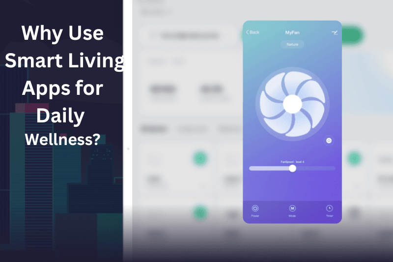 why use smart living apps for daily wellness